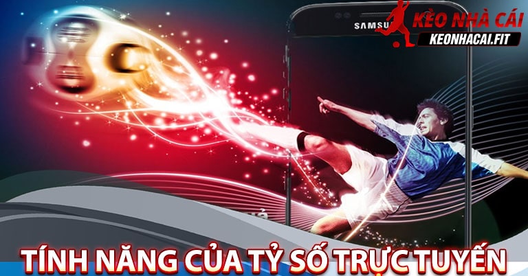 Những tính năng hấp dẫn của dịch vụ tỷ số trực tuyến 