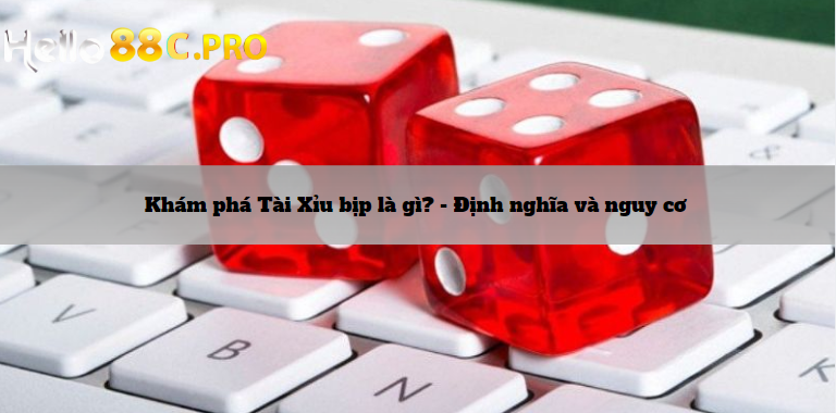 Khám phá Tài Xỉu bịp là gì? - Định nghĩa và nguy cơ