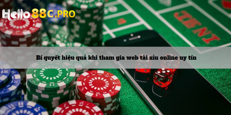 Bí quyết hiệu quả khi tham gia web tài xỉu online uy tín